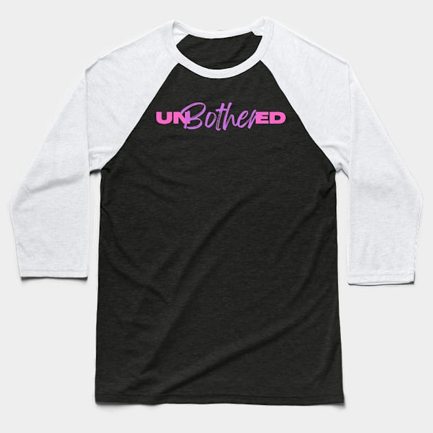 unbothered Baseball T-Shirt by Leap Arts